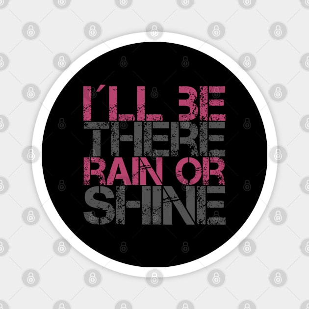 I´ll be there rain or shine, Motivational quotes for work Magnet by BlackCricketdesign